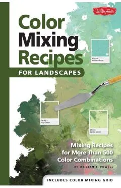Color Mixing Recipes for Landscapes: Mixing Recipes for More Than 400 Color Combinations