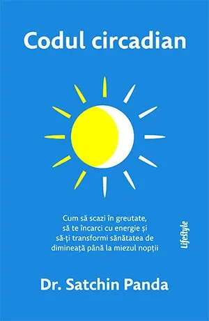 Codul circadian: cum să scazi în greutate, să te încarci cu energie și să-ți transformi sănătatea de dimineață până la miezul nopții