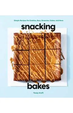 Snacking Bakes: Simple Recipes for Cookies, Bars, Brownies, Cakes, and More