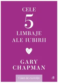 Cele cinci limbaje ale iubirii. Caiet de exerciții - Paperback brosat - Gary Chapman