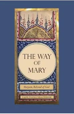 The Way of Mary: Maryam, Beloved of God