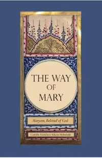 The Way of Mary: Maryam, Beloved of God