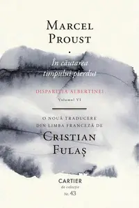 În căutarea timpului pierdut. Dispariția Albertinei (Volumul VI) - Hardcover - Marcel Proust