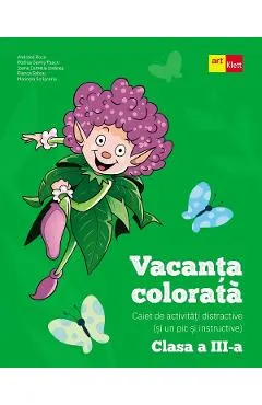 Vacanta colorata - Clasa 3 - Caiet de activitati distractive si un pic si instructive - Andreea Boca, Rodica Gavris-Pascu, Ioana Camelia Iovanas, Bianca Sabou, Marinela Scripcariu