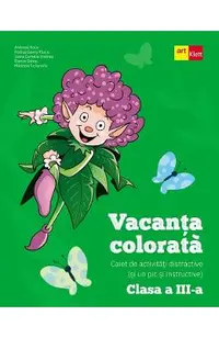 Vacanta colorata - Clasa 3 - Caiet de activitati distractive si un pic si instructive - Andreea Boca, Rodica Gavris-Pascu, Ioana Camelia Iovanas, Bianca Sabou, Marinela Scripcariu