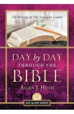 Day by Day Through the Bible: The Writings of Old Testament Leaders