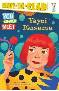 Yayoi Kusama: Ready-To-Read Level 3