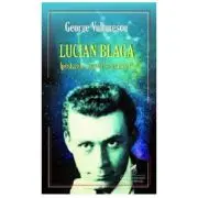 Lucian Blaga. Ipostazele harfei de-ntuneric