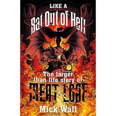 Like a Bat Out of Hell : The Larger than Life Story of Meat Loaf
