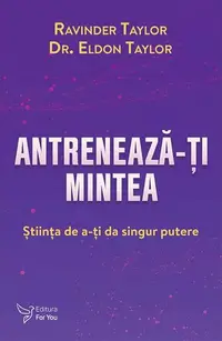 Antrenează-ți mintea - Paperback brosat - Ravinder Taylor, Eldon Taylor
