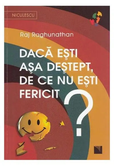 Dacă eşti aşa deştept, de ce nu eşti fericit? - Paperback brosat - Raj Raghunathan