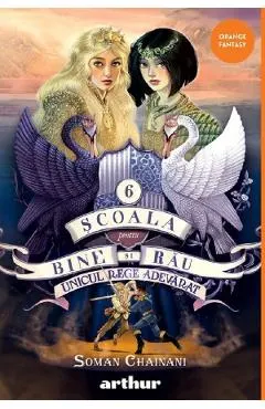 Unicul rege adevarat. Seria Scoala pentru Bine si Rau Vol.6