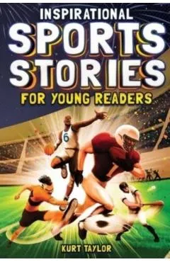 Inspirational Sports Stories for Young Readers: How 12 World-Class Athletes Overcame Challenges and Rose to the Top