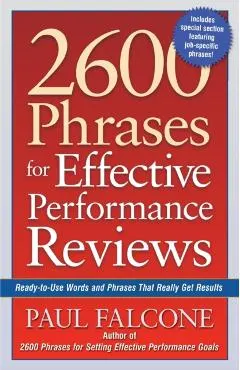 2600 Phrases for Effective Performance Reviews: Ready-To-Use Words and Phrases That Really Get Results