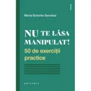 Nu te lasa manipulat! 50 de exercitii practice