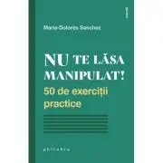 Nu te lasa manipulat! 50 de exercitii practice