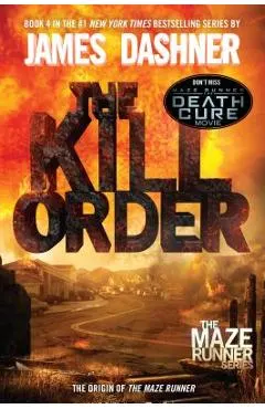 The Kill Order (Maze Runner, Book Four; Origin): Book Four; Origin