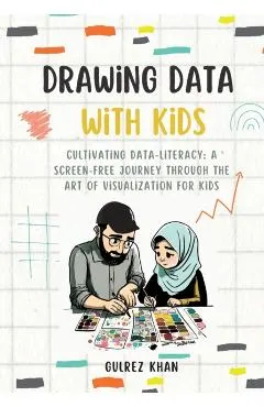 Drawing Data with Kids: Cultivating Data-Literacy: A Screen-Free Journey through the Art of Visualization for Kids