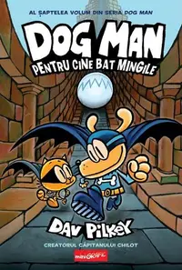 Dog Man. Pentru cine bat mingile (Vol. 7) - Hardcover - Dav Pilkey