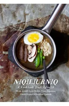 Niqiliurniq: A Cookbook from Igloolik