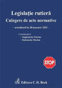 Legislație rutieră. Culegere de acte normative. Ediția 28 - Paperback brosat - Flavius Anghelache, Florian Tudorache