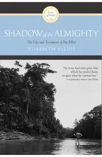 Shadow of the Almighty: The Life and Testament of Jim Elliot