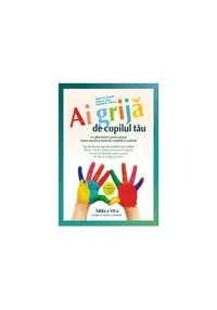 Ai grijă de copilul tău. Un ghid ilustrat pentru părinţi despre îngrijirea medicală completă a copilului - Paperback brosat - Fries James, Robert H. Pantell