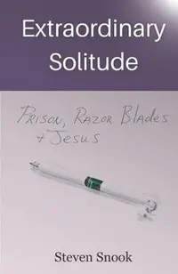 Extraordinary Solitude: Prison, Razor Blades, & Jesus
