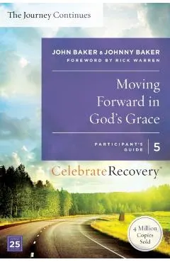 Moving Forward in God's Grace: The Journey Continues, Participant's Guide 5: A Recovery Program Based on Eight Principles from the Beatitudes