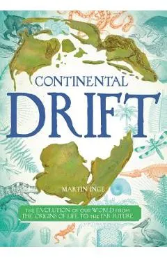 Continental Drift: The Evolution of Our World from the Origins of Life to the Far Future