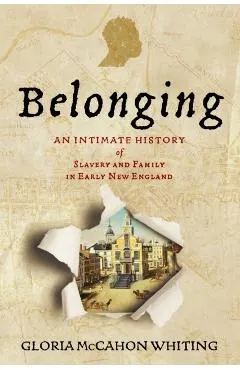 Belonging: An Intimate History of Slavery and Family in Early New England