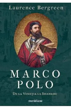 Marco Polo. De la Venetia la Shangdu