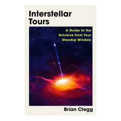 Interstellar Tours: A Guide To The Universe From Your Starship Window
