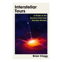Interstellar Tours: A Guide To The Universe From Your Starship Window