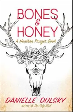 Bones & Honey: A Heathen Prayer Book