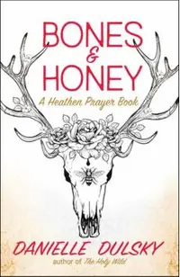 Bones & Honey: A Heathen Prayer Book