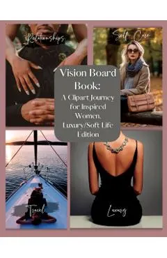 Vision Board Book: Manifesting Your Dream Life, A Clip Art Journey for Inspired Women, Luxury/Softlife Edition: Manifesting Your Dream Li