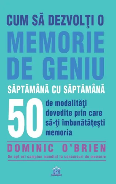Cum să dezvolți o memorie de geniu săptămână cu săptămână - Paperback brosat - Dominic O'Brien