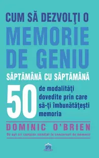 Cum să dezvolți o memorie de geniu săptămână cu săptămână - Paperback brosat - Dominic O'Brien
