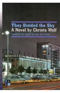 They Divided the Sky: A Novel by Christa Wolf