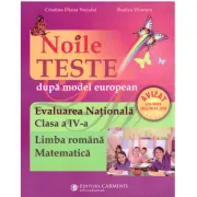 Noile teste dupa model european. Evaluarea Nationala. Clasa a 4-a. Limba romana, Matematica. Editie imbunatatita
