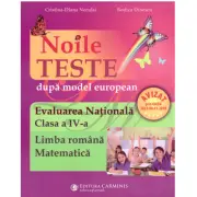 Noile teste dupa model european. Evaluarea Nationala. Clasa a 4-a. Limba romana, Matematica. Editie imbunatatita