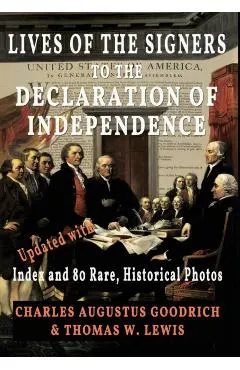 Lives of the Signers to the Declaration of Independence (Illustrated): Updated with Index and 80 Rare, Historical Photos