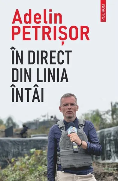 În direct din linia întâi - Paperback brosat - Adelin Petrișor