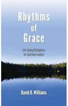Rhythms of Grace: Life-Saving Disciplines for Spiritual Leaders