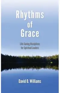 Rhythms of Grace: Life-Saving Disciplines for Spiritual Leaders