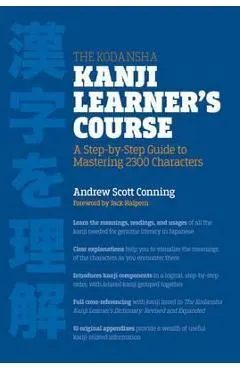 The Kodansha Kanji Learner's Course: A Step-By-Step Guide to Mastering 2300 Characters