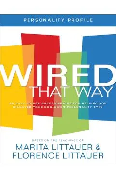 Wired That Way Personality Profile: An Easy-To-Use Questionnaire for Helping You Discover Your God-Given Personality Type