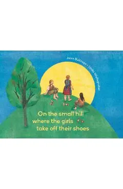 On the Small Hill Where the Girls Take Off Their Shoes