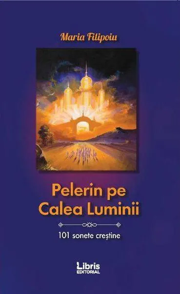 Pelerin pe Calea Luminii - Paperback brosat - Maria Filipoiu